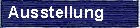 Ausstellung